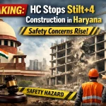 Breaking: HC Stops Stilt+4 Construction in Haryana Safety Concerns Rise